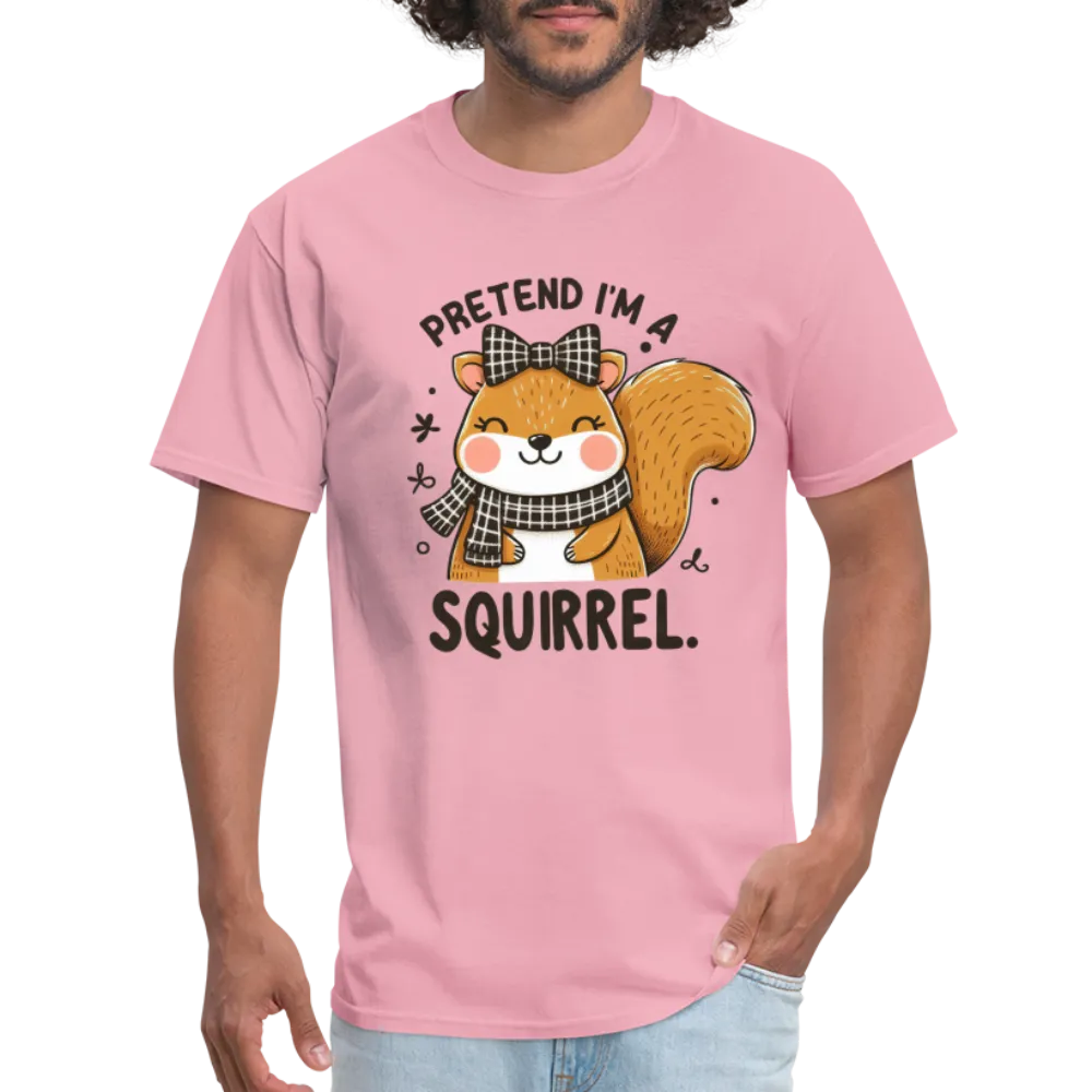 Pretend I'm a Squirrel T-Shirt