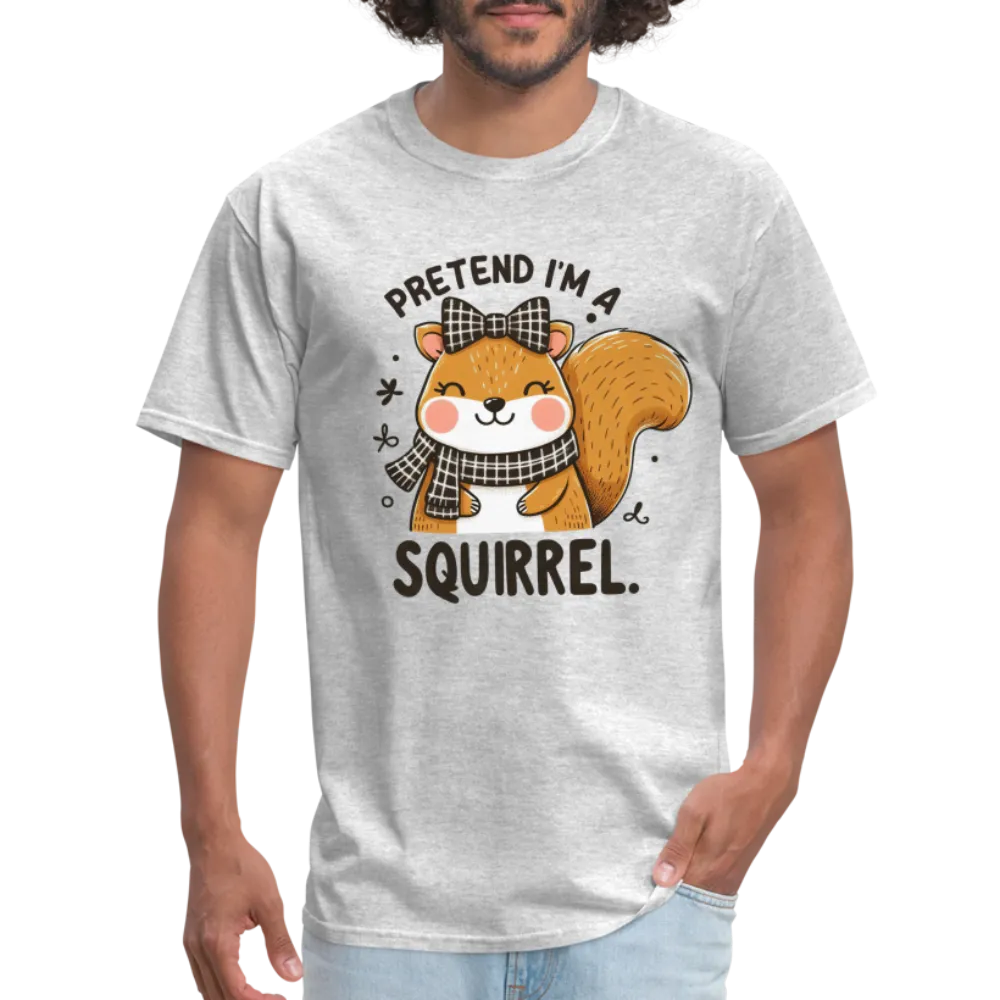 Pretend I'm a Squirrel T-Shirt