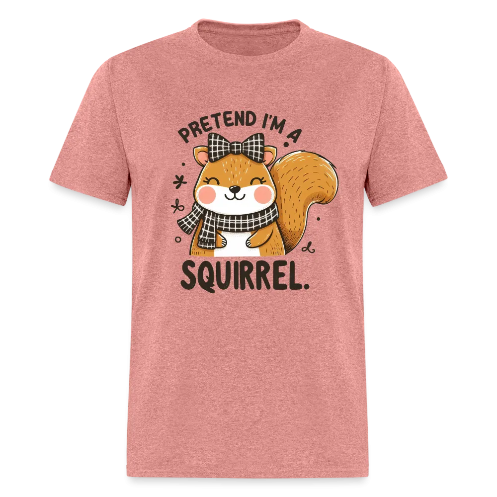 Pretend I'm a Squirrel T-Shirt