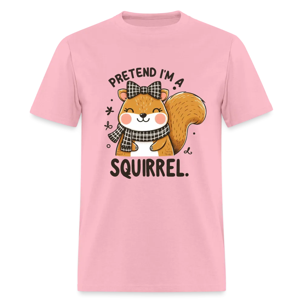 Pretend I'm a Squirrel T-Shirt