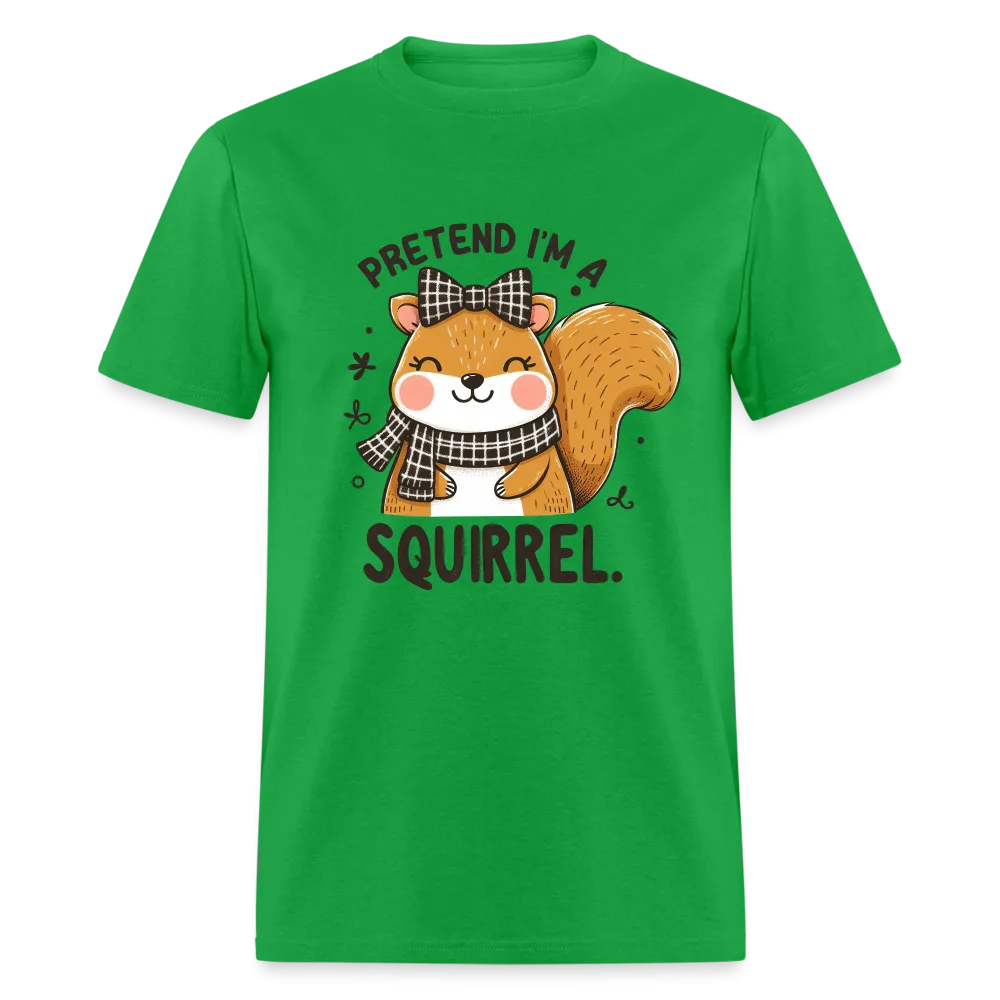 Pretend I'm a Squirrel T-Shirt