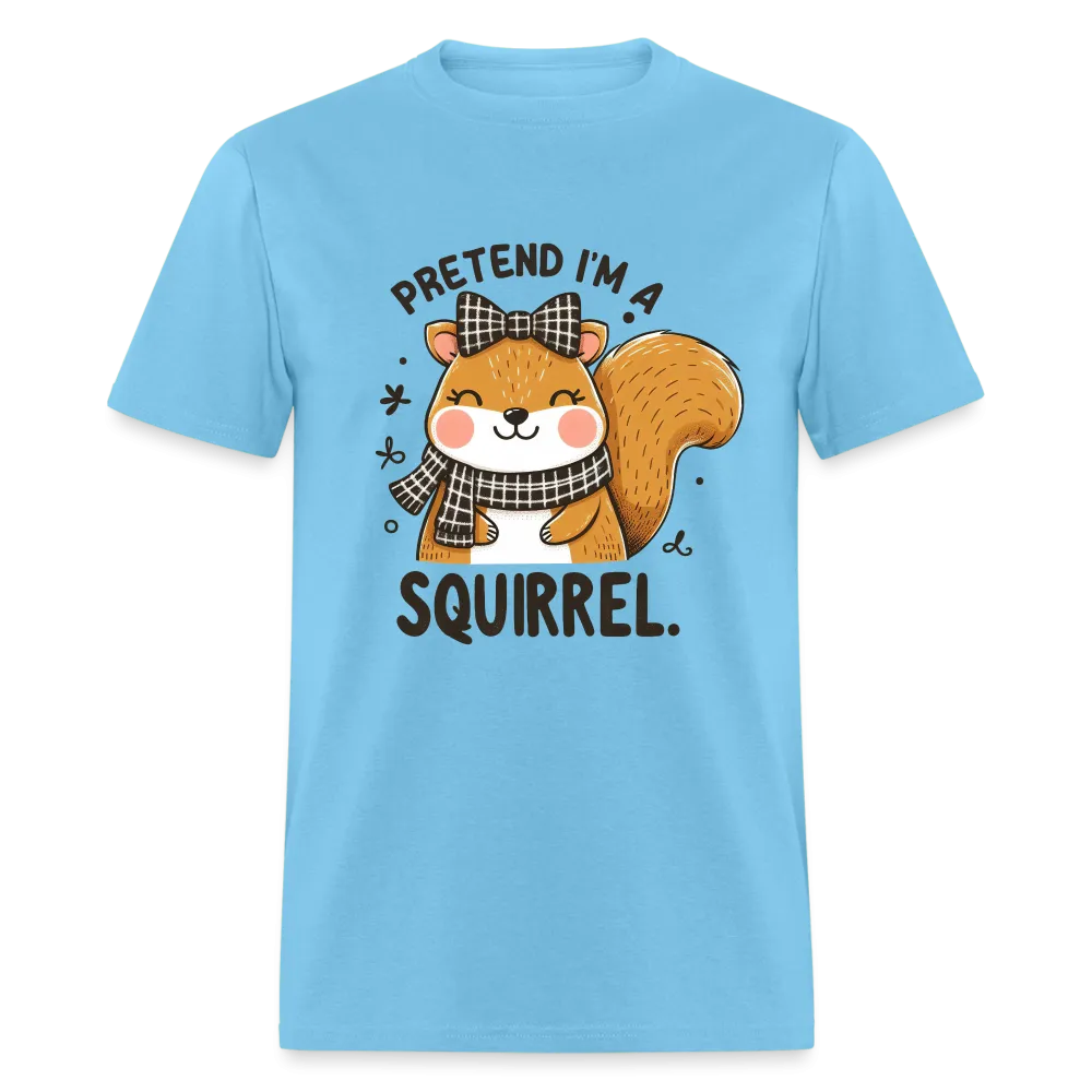 Pretend I'm a Squirrel T-Shirt