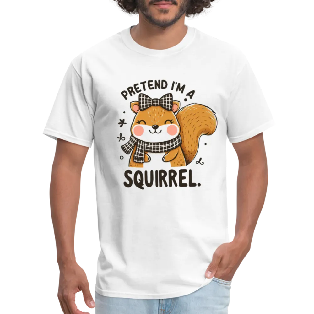 Pretend I'm a Squirrel T-Shirt