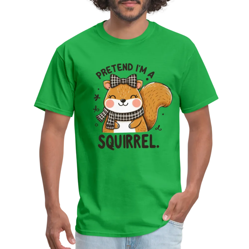 Pretend I'm a Squirrel T-Shirt