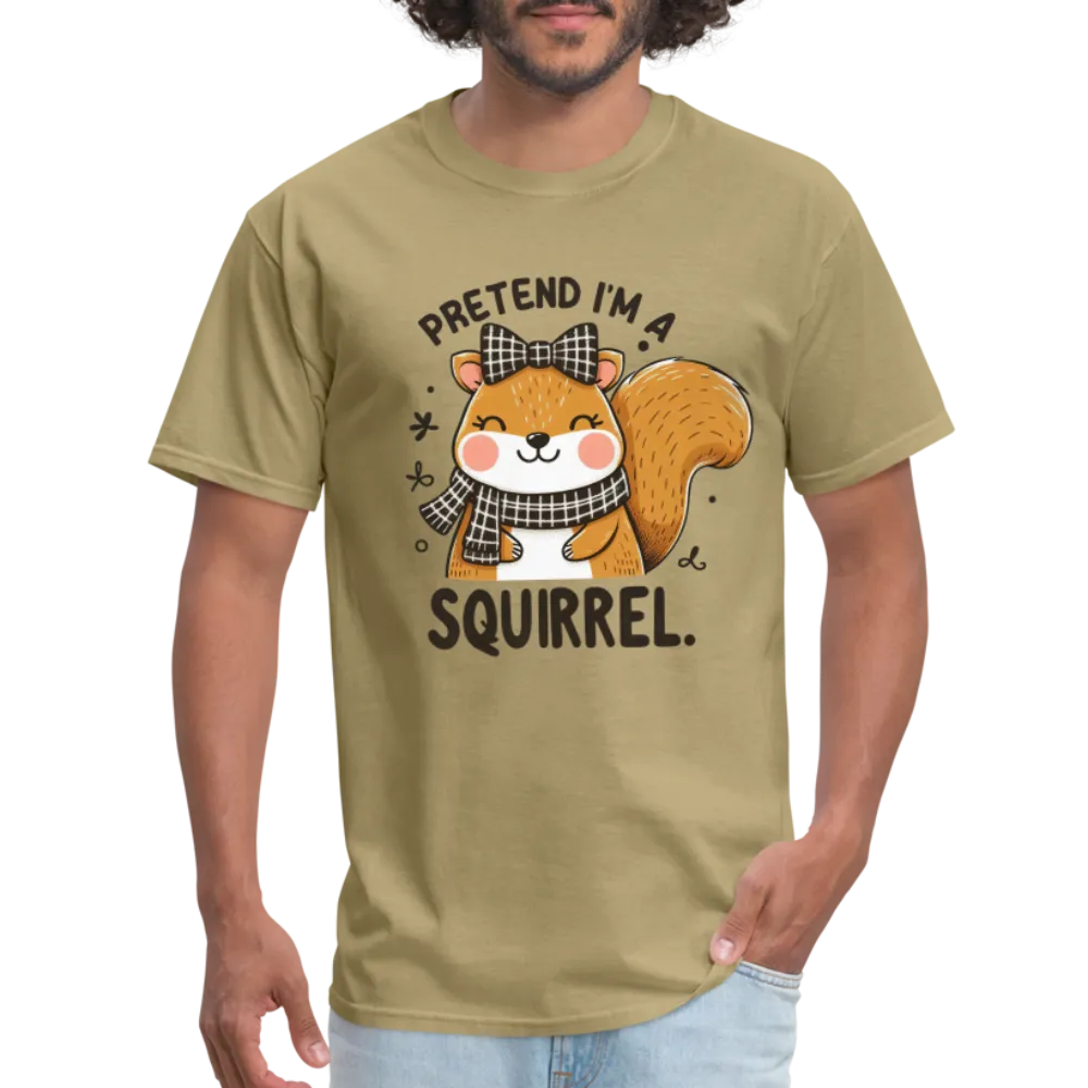 Pretend I'm a Squirrel T-Shirt