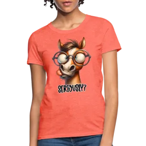 Seriously? Women's Contoured T-Shirt (Funny Horse)